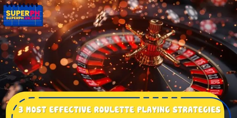 3 Most Effective Roulette Playing Strategies