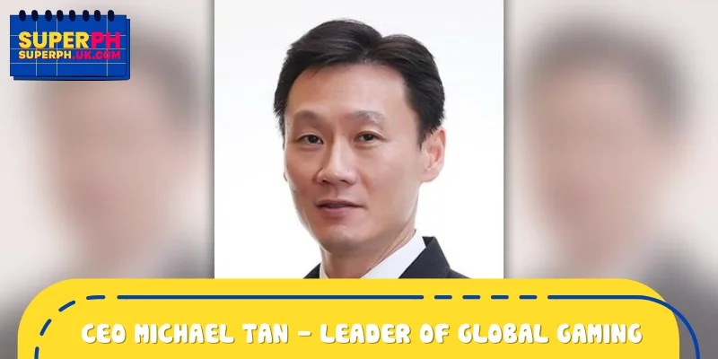 Ceo Michael Tan - Leader shaping the future of global gaming