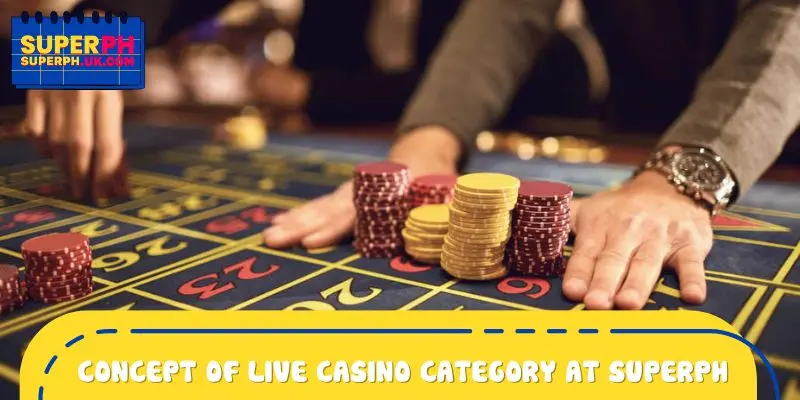Concept of live casino category at SUPERPH
