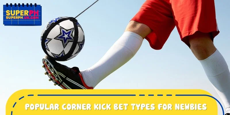 Popular corner kick bet types for newbies