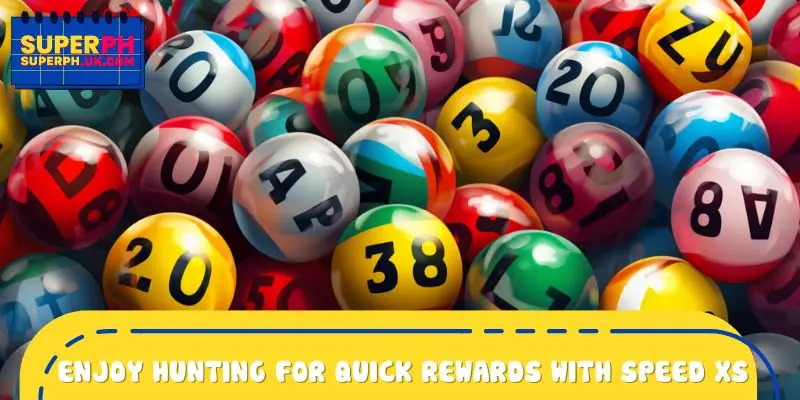 Enjoy hunting for quick rewards with super speed XS