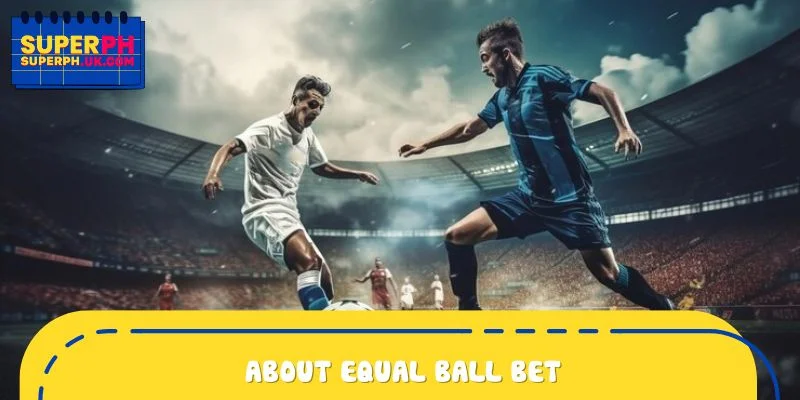 About Equal ball bet