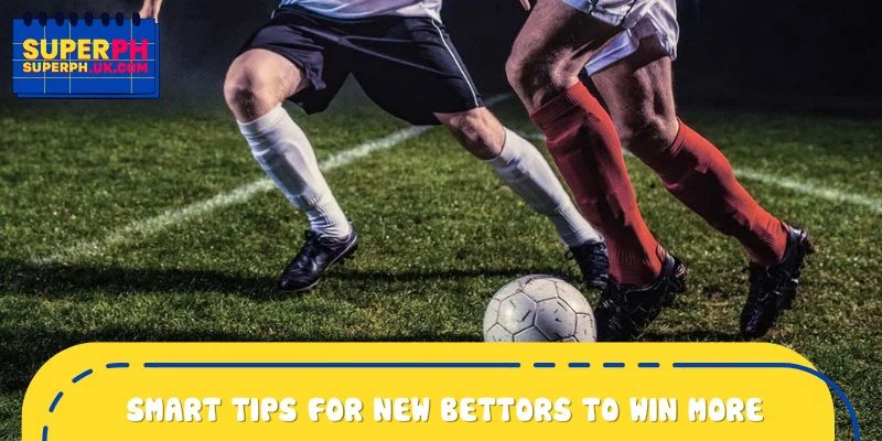 Smart tips for new bettors to win more