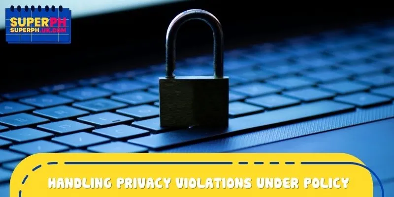 Handling privacy violations under a strict privacy policy