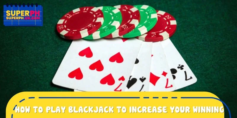 How to play blackjack to increase your winning odds