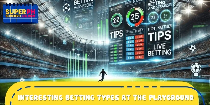 Interesting betting types at the playground