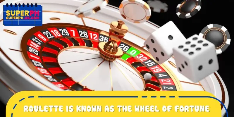 Roulette is known as the Wheel of Fortune game