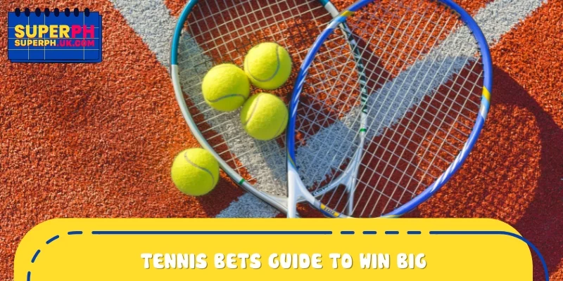 Tennis bets guide to win big