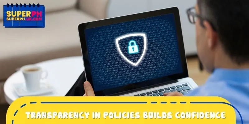 Transparency in policies strengthens user confidence