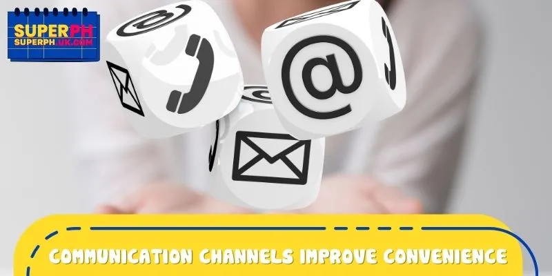 Various communication channels greatly improve user convenience